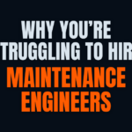 Why You’re Struggling to Hire Maintenance Engineers Featured Image